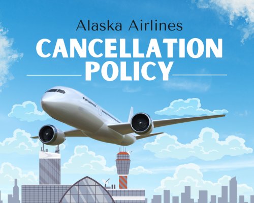 Alaska Airlines Cancellation Policy